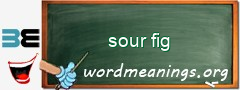 WordMeaning blackboard for sour fig